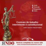 Contrato de trabalho intermitente é constitucional