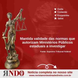 Mantida validade das normas que autorizam Ministérios Públicos estaduais a investigar