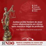 Justiça proíbe homem de atuar como oftalmologista em clínica após exercício ilegal da profissão