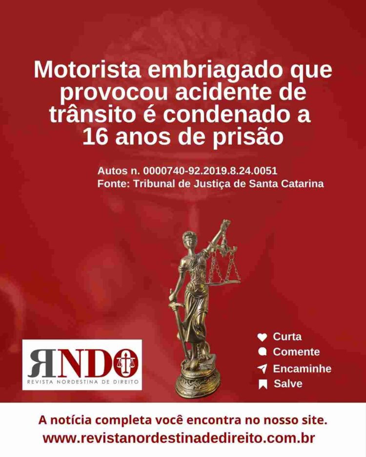 Motorista embriagado que provocou acidente de trânsito é condenado a 16 anos de prisão