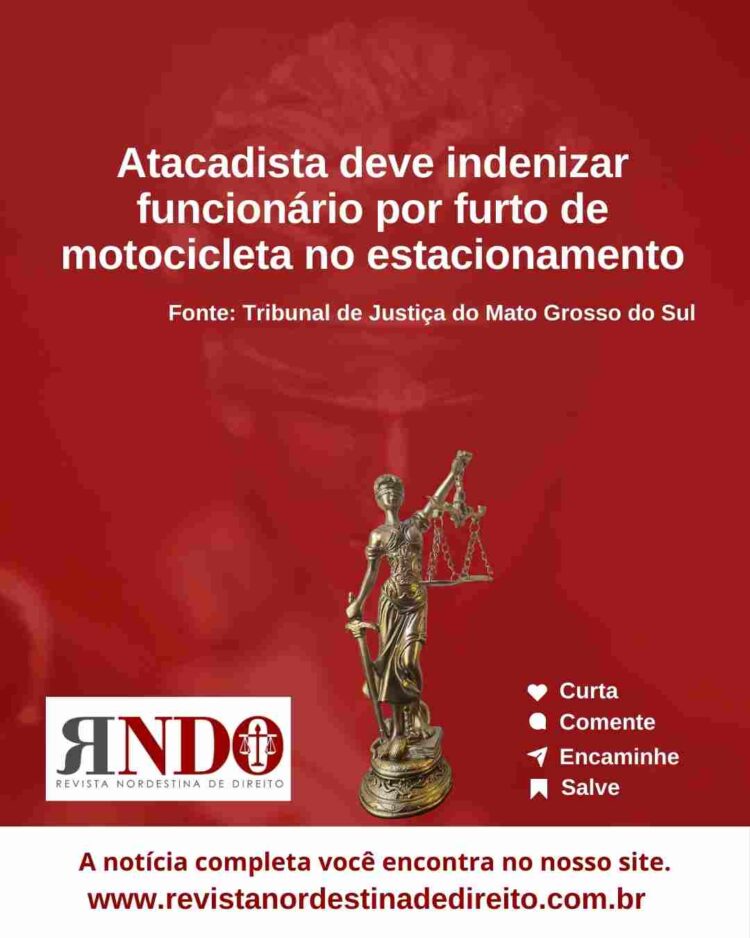 Atacadista deve indenizar funcionário por furto de motocicleta no estacionamento