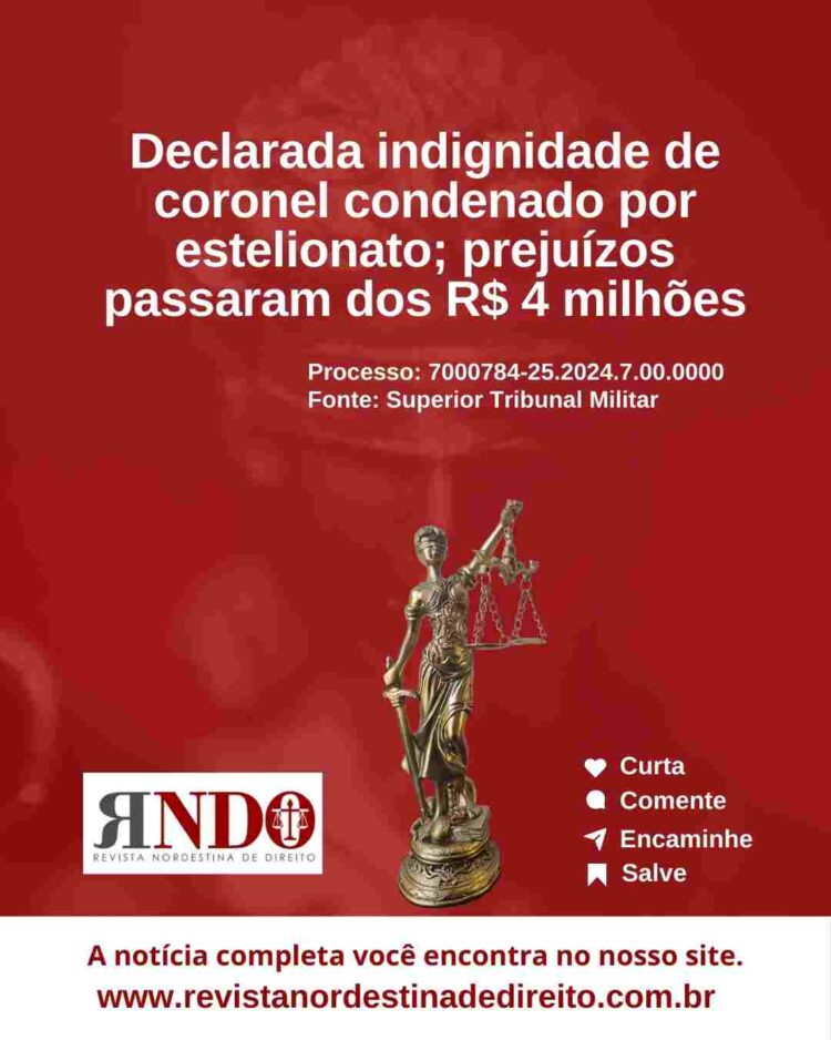 Declarada indignidade de coronel condenado por estelionato; prejuízos passaram dos R$ 4 milhões