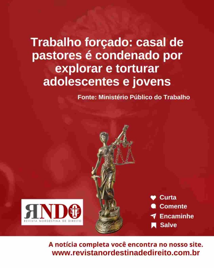 Trabalho forçado: casal de pastores é condenado por explorar e torturar adolescentes e jovens