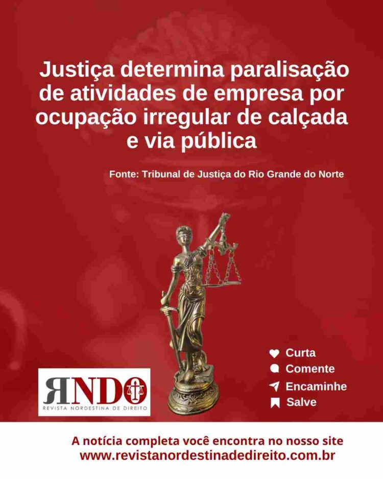 Justiça determina paralisação de atividades de empresa por ocupação irregular de calçada e via pública