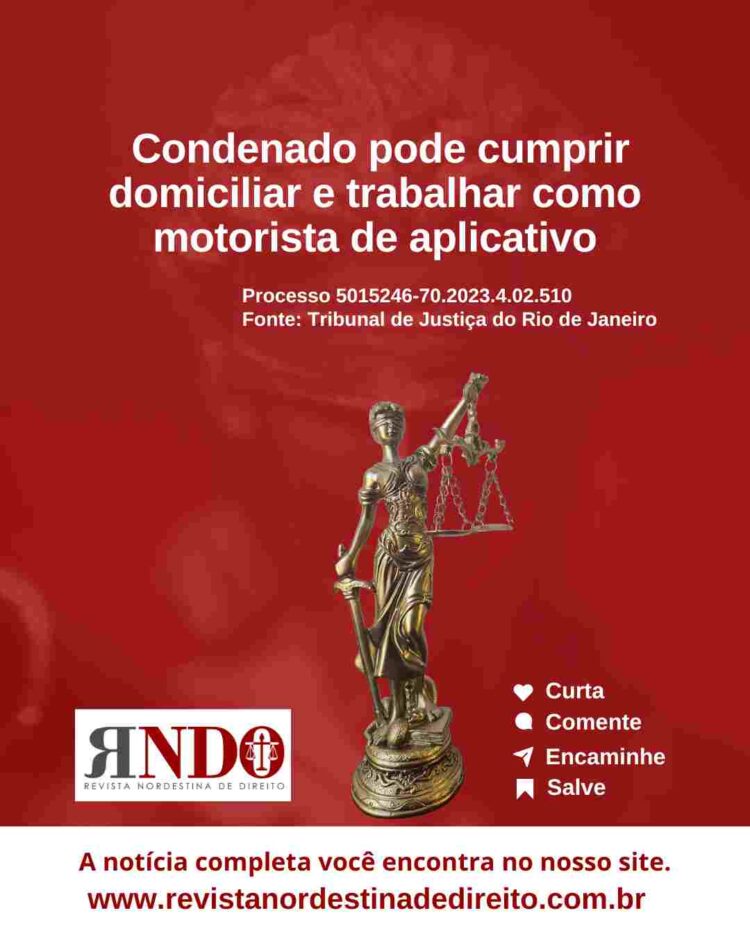 Condenado pode cumprir domiciliar e trabalhar como motorista de aplicativo