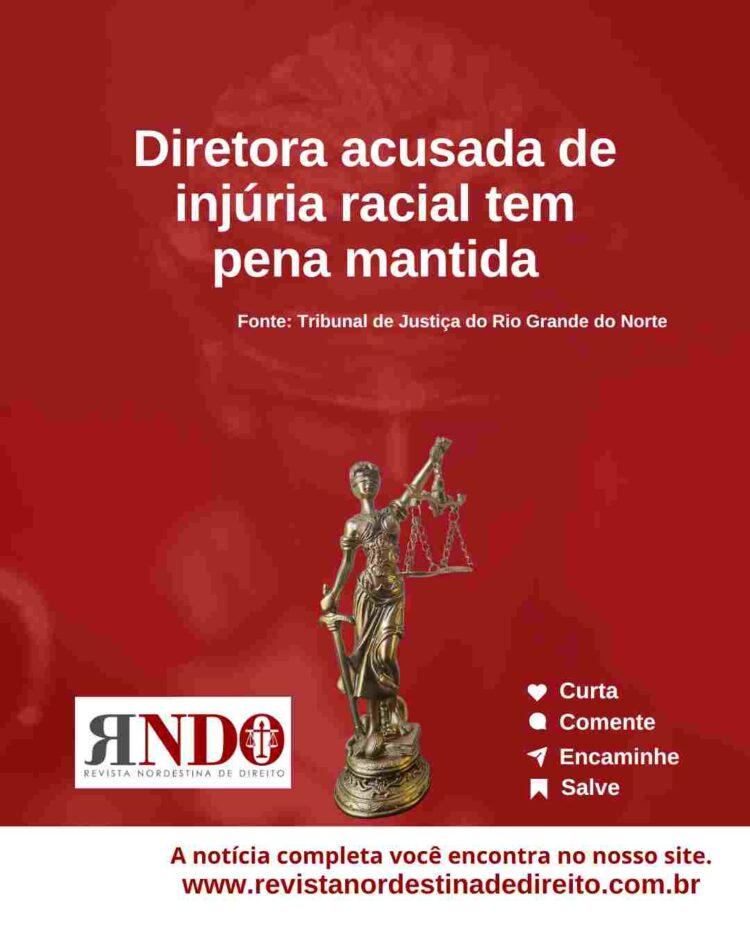 Diretora acusada injúria racial tem pena mantida