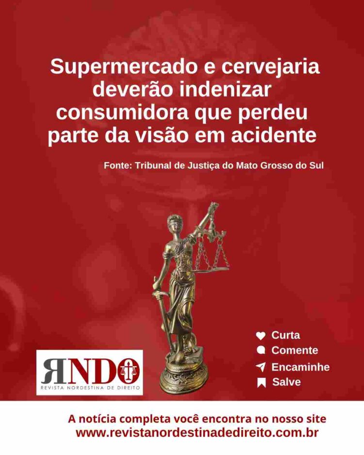 Supermercado e cervejaria deverão indenizar consumidora que perdeu parte da visão em acidente