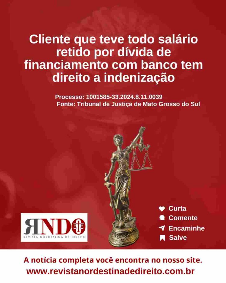 Cliente que teve todo salário retido por dívida de financiamento com banco tem direito a indenização