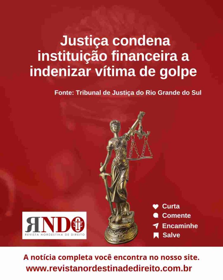 Justiça condena instituição financeira a indenizar vítima de golpe