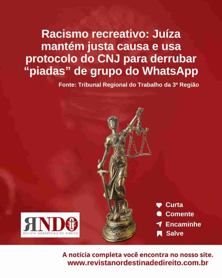 Racismo recreativo: Juíza mantém justa causa e usa protocolo do CNJ para derrubar “piadas” de grupo do WhatsApp